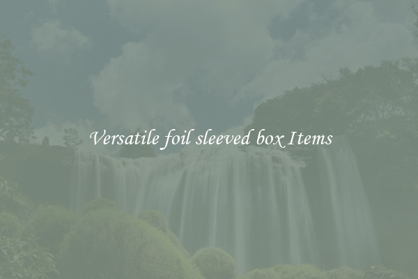Versatile foil sleeved box Items