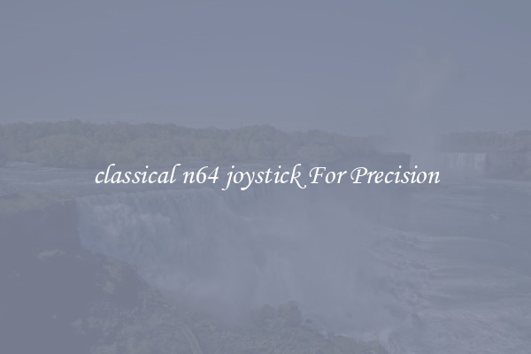 classical n64 joystick For Precision