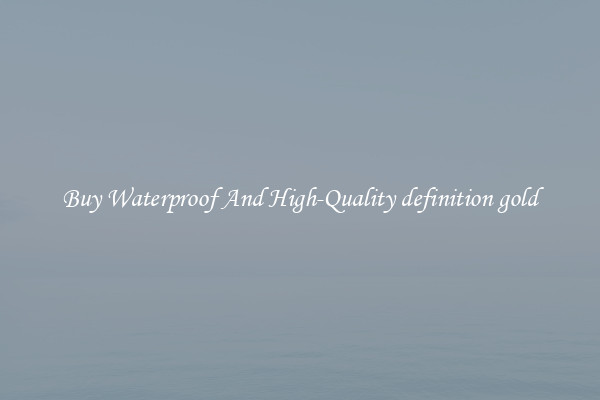 Buy Waterproof And High-Quality definition gold
