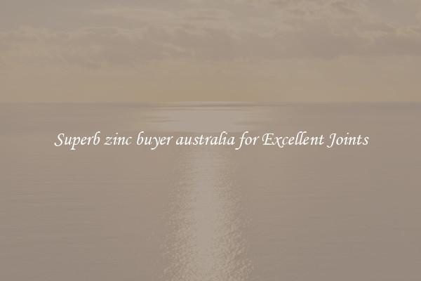 Superb zinc buyer australia for Excellent Joints