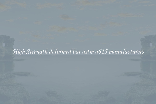High Strength deformed bar astm a615 manufacturers