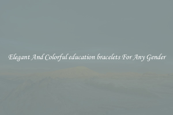 Elegant And Colorful education bracelets For Any Gender