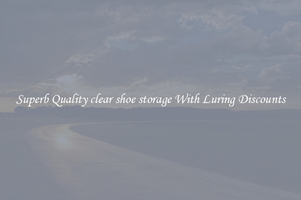 Superb Quality clear shoe storage With Luring Discounts