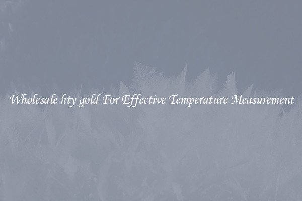 Wholesale hty gold For Effective Temperature Measurement