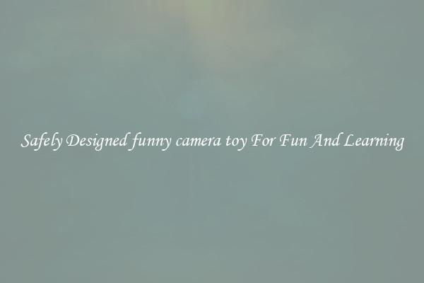 Safely Designed funny camera toy For Fun And Learning