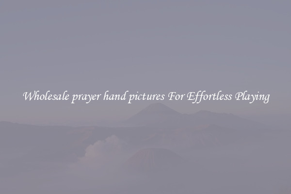 Wholesale prayer hand pictures For Effortless Playing