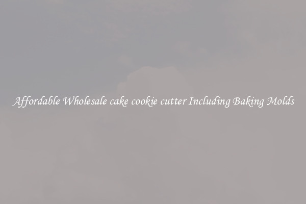 Affordable Wholesale cake cookie cutter Including Baking Molds