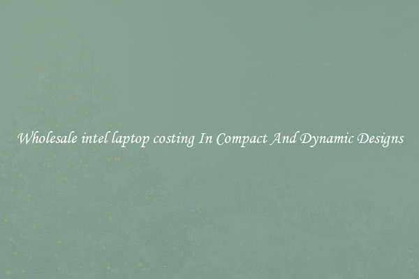 Wholesale intel laptop costing In Compact And Dynamic Designs