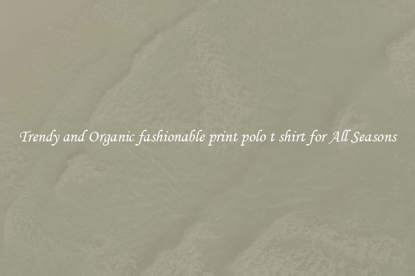 Trendy and Organic fashionable print polo t shirt for All Seasons