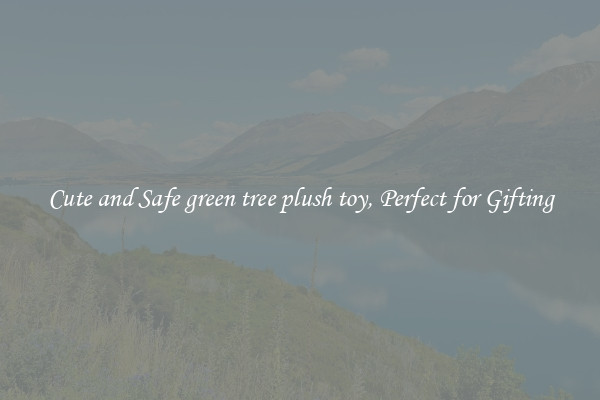 Cute and Safe green tree plush toy, Perfect for Gifting