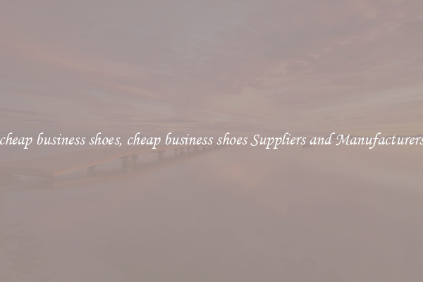 cheap business shoes, cheap business shoes Suppliers and Manufacturers
