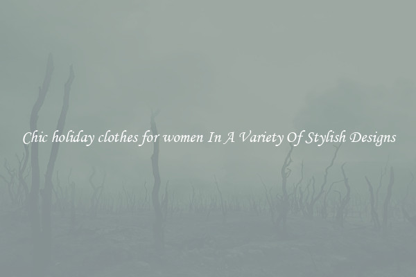 Chic holiday clothes for women In A Variety Of Stylish Designs