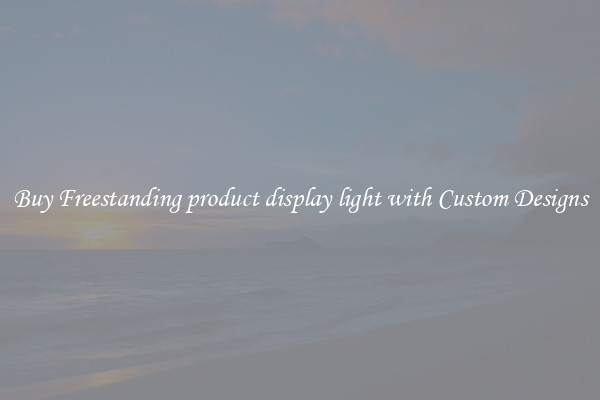 Buy Freestanding product display light with Custom Designs