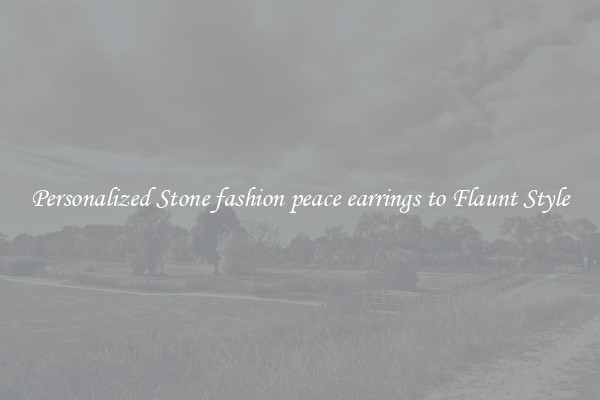 Personalized Stone fashion peace earrings to Flaunt Style