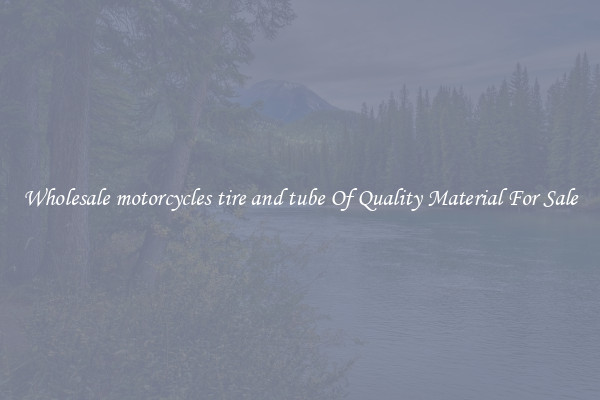 Wholesale motorcycles tire and tube Of Quality Material For Sale