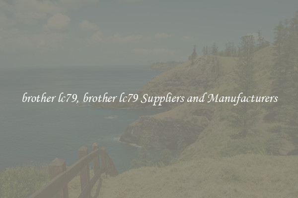 brother lc79, brother lc79 Suppliers and Manufacturers