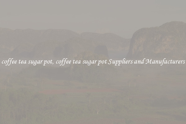 coffee tea sugar pot, coffee tea sugar pot Suppliers and Manufacturers