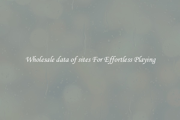 Wholesale data of sites For Effortless Playing