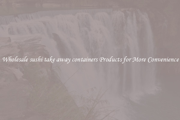 Wholesale sushi take away containers Products for More Convenience