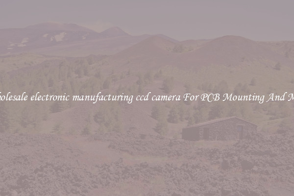 Wholesale electronic manufacturing ccd camera For PCB Mounting And More