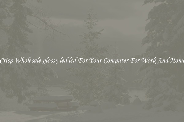 Crisp Wholesale glossy led lcd For Your Computer For Work And Home
