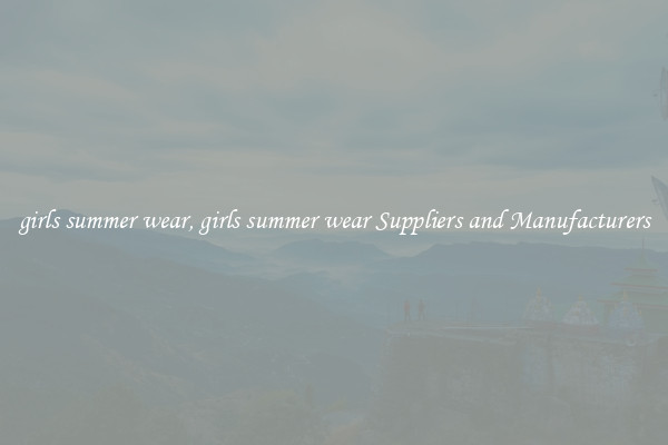 girls summer wear, girls summer wear Suppliers and Manufacturers