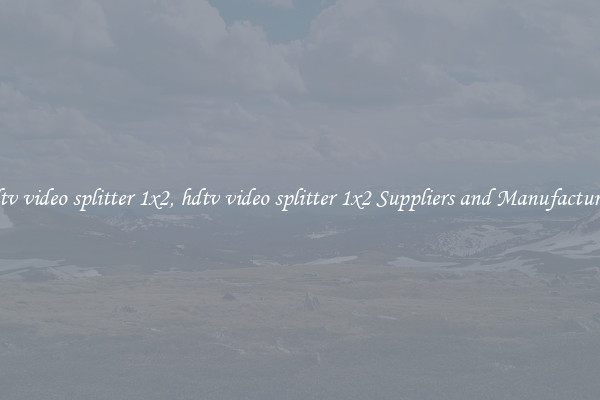 hdtv video splitter 1x2, hdtv video splitter 1x2 Suppliers and Manufacturers