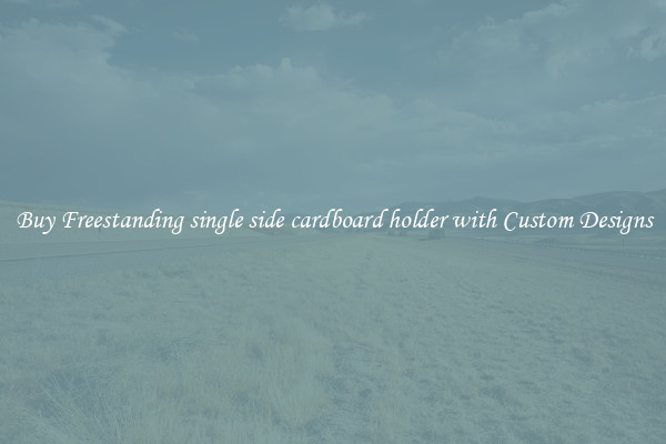 Buy Freestanding single side cardboard holder with Custom Designs