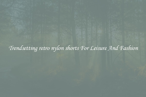 Trendsetting retro nylon shorts For Leisure And Fashion