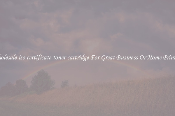 Wholesale iso certificate toner cartridge For Great Business Or Home Printing