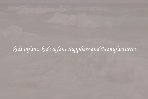 kids infant, kids infant Suppliers and Manufacturers