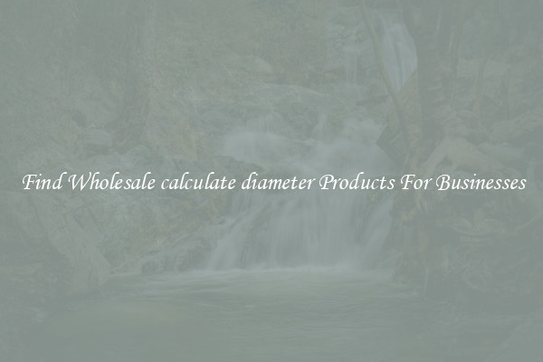 Find Wholesale calculate diameter Products For Businesses