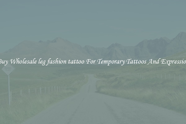 Buy Wholesale leg fashion tattoo For Temporary Tattoos And Expression