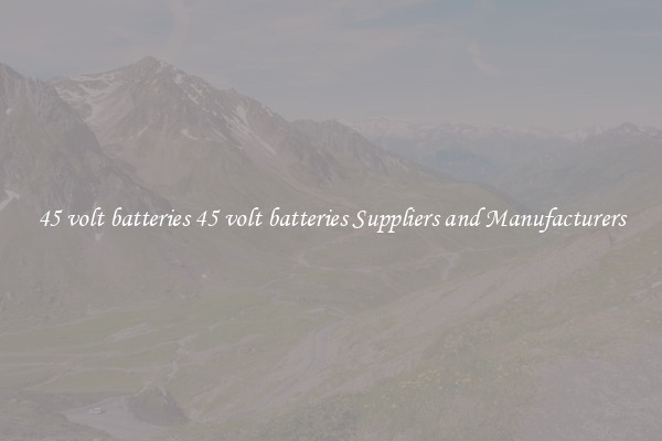 45 volt batteries 45 volt batteries Suppliers and Manufacturers