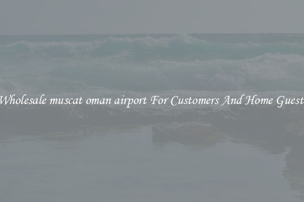 Wholesale muscat oman airport For Customers And Home Guests
