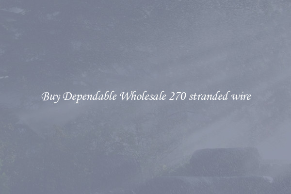 Buy Dependable Wholesale 270 stranded wire