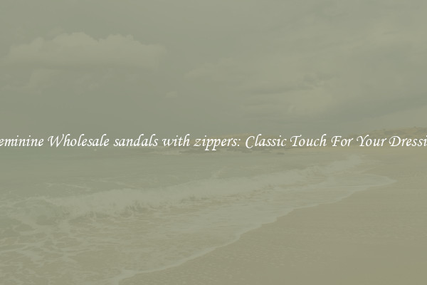 Feminine Wholesale sandals with zippers: Classic Touch For Your Dressing