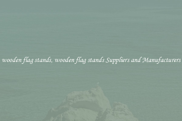 wooden flag stands, wooden flag stands Suppliers and Manufacturers