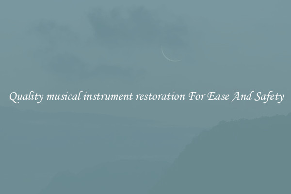 Quality musical instrument restoration For Ease And Safety
