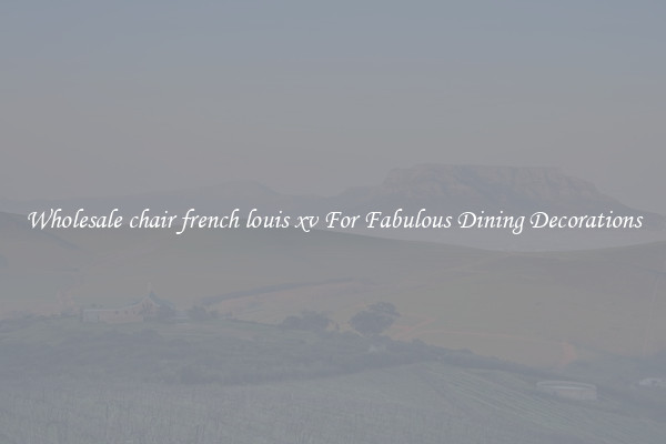 Wholesale chair french louis xv For Fabulous Dining Decorations