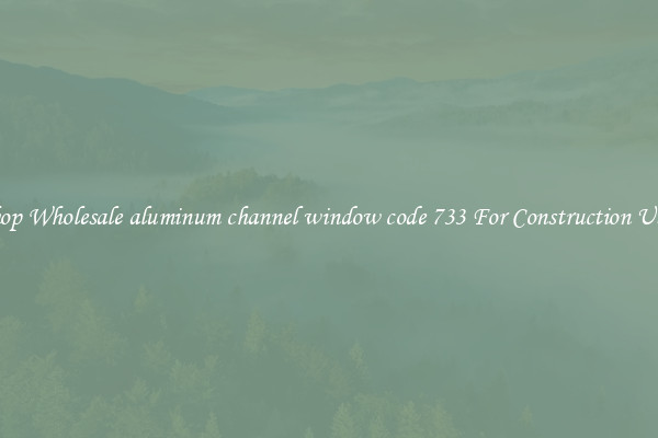 Shop Wholesale aluminum channel window code 733 For Construction Uses