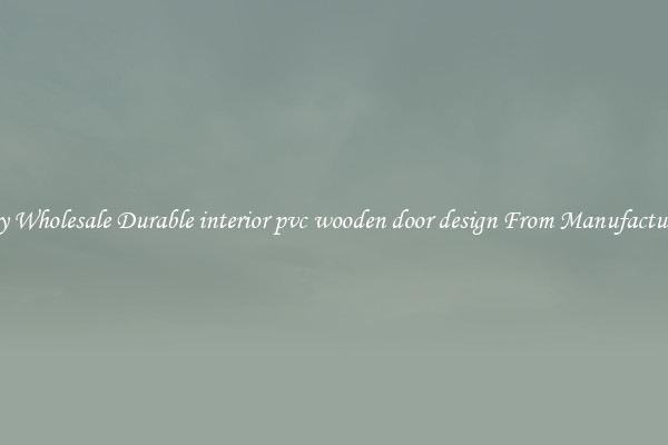 Buy Wholesale Durable interior pvc wooden door design From Manufacturers