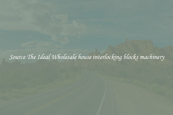 Source The Ideal Wholesale house interlocking blocks machinery