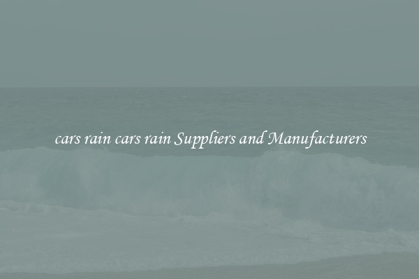 cars rain cars rain Suppliers and Manufacturers