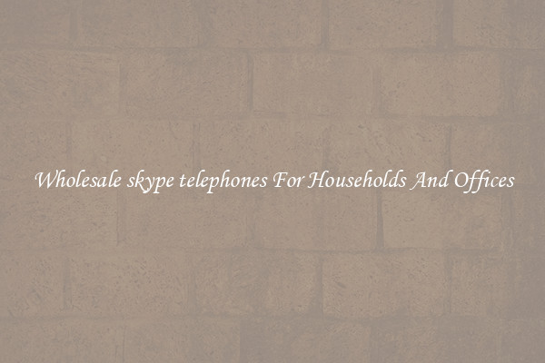Wholesale skype telephones For Households And Offices