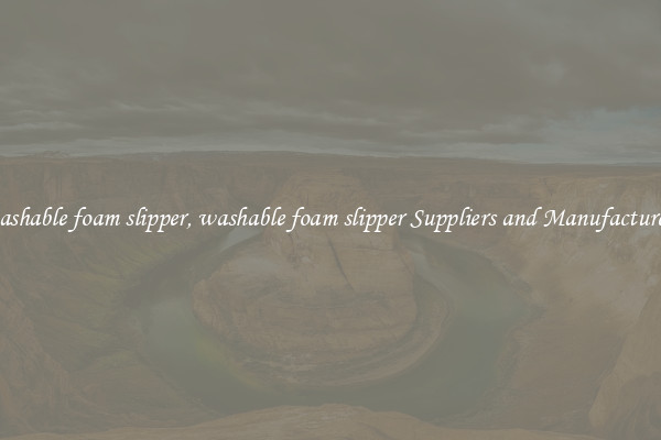 washable foam slipper, washable foam slipper Suppliers and Manufacturers