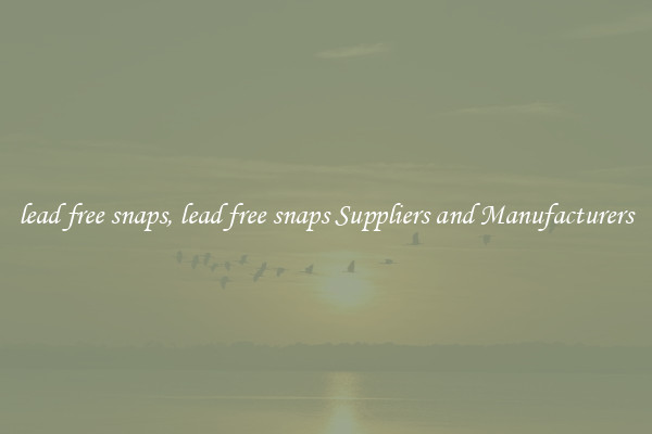 lead free snaps, lead free snaps Suppliers and Manufacturers