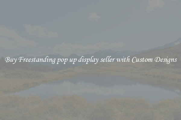 Buy Freestanding pop up display seller with Custom Designs