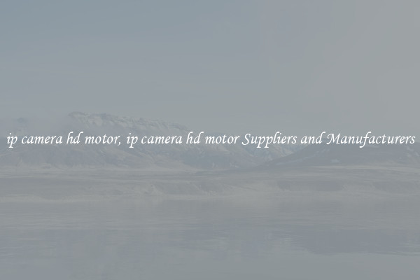 ip camera hd motor, ip camera hd motor Suppliers and Manufacturers