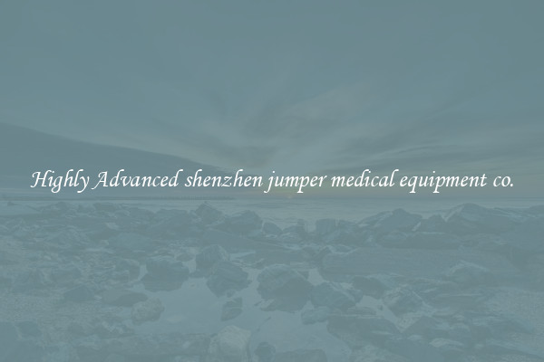 Highly Advanced shenzhen jumper medical equipment co.